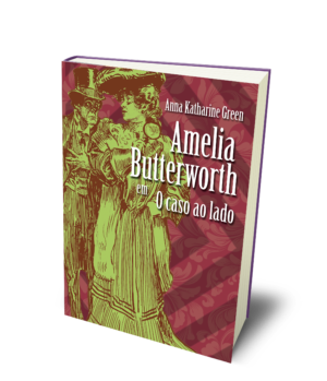 O caso ao lado, com Amelia Butterworth – Anna Katharine Green (CAPA DURA)